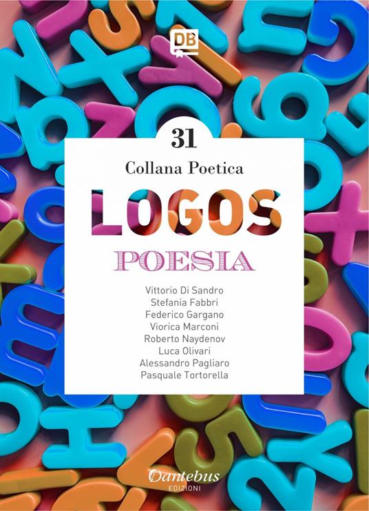 Logos. Collana poetica. Vol. 31 - Vittorio Di Sandro,Stefania Fabbri,Federico Gargano,Luca Olivari - ebook