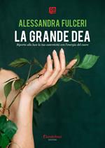 La grande dea. Riporta alla luce la tua autenticità con l'energia del cuore