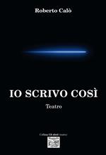 Io scrivo così. Teatro