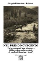 Nel primo Novecento. «Dalla guerra dell’Asse alla guerra di Liberazione nelle memorie di una famiglia sui vari fronti»