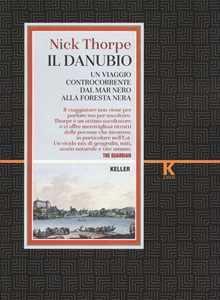 Libro Il Danubio. Un viaggio controcorrente dal Mar Nero alla Foresta nera Nick Thorpe