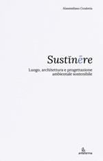 Sustinēre. Luogo, architettura e progettazione ambientale sostenibile