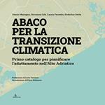 Abaco per la transizione climatica. Primo catalogo per pianificare l’adattamento nell’Alto Adriatico