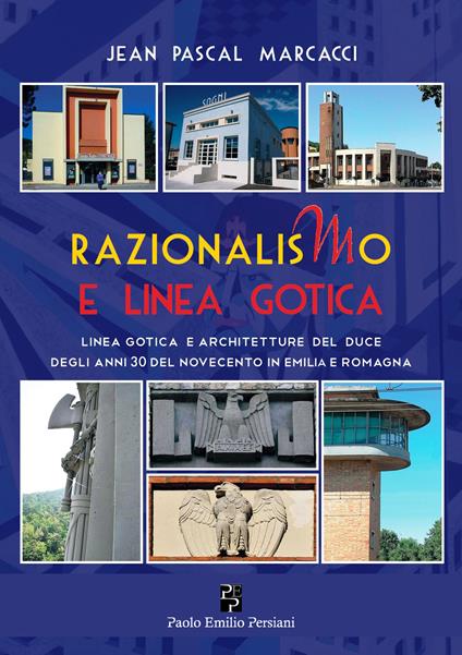 Razionalismo e Linea Gotica. Architetture del Duce degli anni Trenta del Novecento in Emilia e Romagna - Jean Pascal Marcacci - copertina