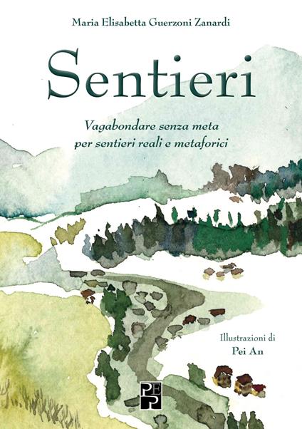 Sentieri. Vagabondare senza meta per sentieri reali e metaforici - Maria Elisabetta Guerzoni Zanardi - copertina