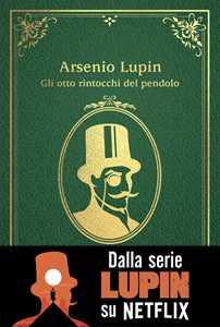 Libro Gli otto rintocchi del pendolo. Arsenio Lupin Maurice Leblanc
