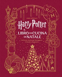 Harry Potter. Il Libro Di Cucina Di Natale - Wizarding World J.K.Rowling