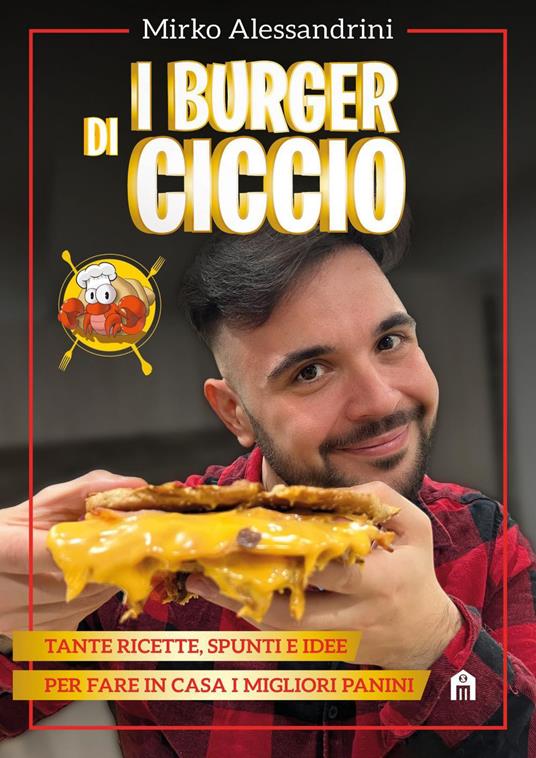 I burger di Ciccio. Tante ricette, spunti e idee per fare in casa i migliori panini - CiccioGamer89 - ebook