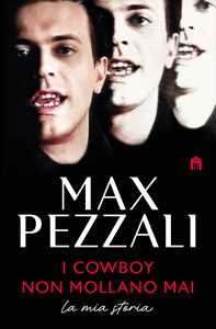 Libro I cowboy non mollano mai. La mia storia Max Pezzali