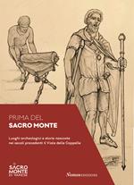 Prima del Sacro Monte. Luoghi archeologici e storie nascoste nei secoli precedenti il viale delle Cappelle