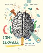 C come cervello. Neuroscienze per lettori curiosi. Ediz. a colori