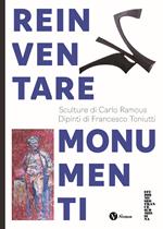 Reinventare monumenti. Sculture di Carlo Ramous. Dipinti di Francesco Toniutti. Nuova ediz.