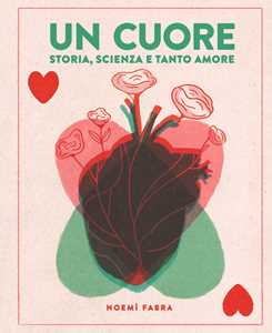 Libro Un cuore. Storia, scienza e tanto amore. Ediz. a colori Noemi Fabra