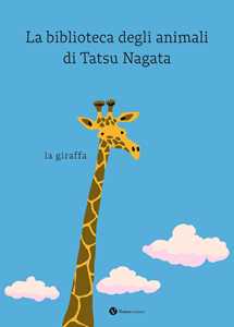 Libro La giraffa. La biblioteca degli animali di Tatsu Nagata. Ediz. a colori Tatsu Nagata