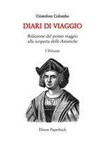 I diari di viaggio. Nuova ediz.. Vol. 1: Relazione del primo viaggio alla scoperta delle Americhe