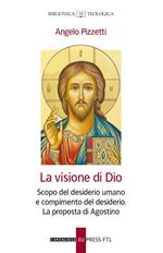 La visione di Dio. Scopo del desiderio umano e compimento del desiderio. La proposta di Agostino