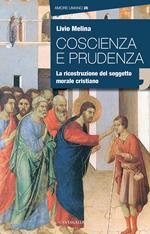 Coscienza e prudenza. La ricostruzione del soggetto morale cristiano