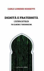 Dignità e fraternità. L'eutopia cattolica tra islamismo e transumanesimo