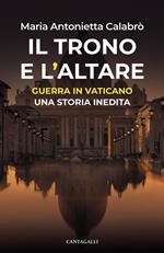 Il trono e l'altare. Storia inedita della guerra in Vaticano