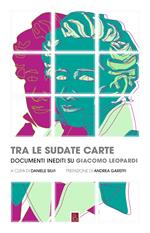 Tra le sudate carte. Documenti inediti su Giacomo Leopardi