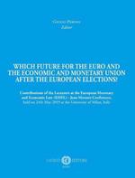 Which future for the euro and the economic and monetary union after the european elections? Contributions of the Lecturers at the European Monetary and Economic Law (EMEL) - Jean Monnet Conference, held on 24th May 2019 at the University of Milan, Italy