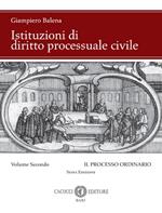 Istituzioni di diritto processuale civile. Nuova ediz.. Vol. 2: Il processo ordinario