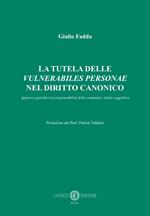 La tutela delle «vulnerabiles personae» nel diritto canonico. Approcci giuridici tra responsabilità della comunità e tutela soggettiva