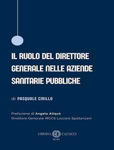 Libro Il ruolo del direttore generale nelle aziende sanitarie pubbliche Pasquale Cirillo