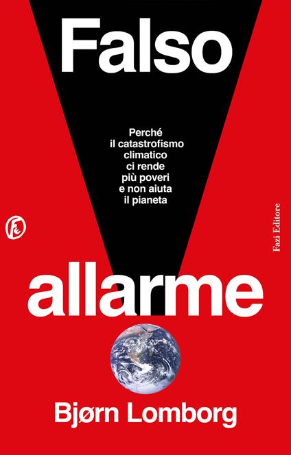 Falso allarme. Perché il catastrofismo climatico ci rende più poveri e non aiuta il pianeta - Bjørn Lomborg - copertina