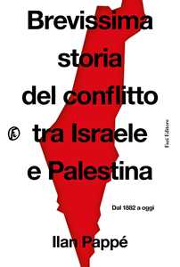 Libro Brevissima storia del conflitto tra Israele e Palestina. Dal 1882 a oggi Ilan Pappé