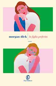 Libro La figlia preferita Morgan Dick
