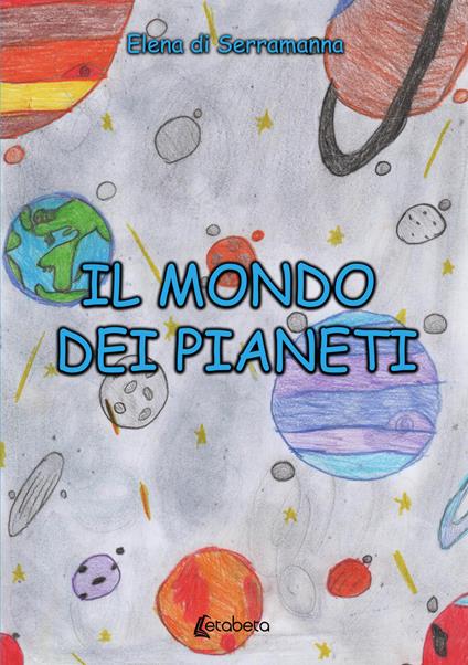 Il mondo dei pianeti - Elena Di Serramanna - copertina