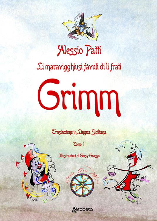 Li maravigghiusi fàvuli di li frati Grimm. Traslazione in lingua siciliana. Ediz. illustrata - Alessio Patti - copertina