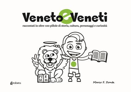 Veneto e veneti. Raccontati in oltre 100 pillole di storia, cultura, personaggi e curiosità - Marco F. Zonta - copertina