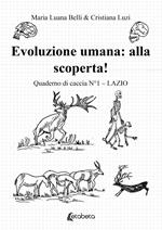 Evoluzione umana: alla scoperta! Quaderno di caccia. Vol. 1: Lazio