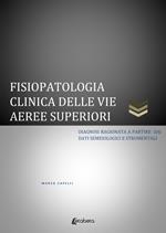 Fisiopatologia clinica delle vie aeree superiori. Diagnosi ragionata a partire dai dati semeiologici e strumentali