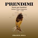 Prendimi. Storie per bambini. Ediz. italiana, cinese e giapponese