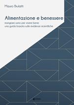 Alimentazione e benessere. Mangiare sano per vivere bene: una guida basata sulle evidenze scientifiche