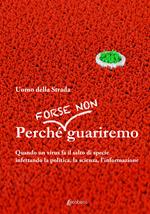 Perché forse non guariremo. Quando un virus fa il salto di specie infettando la politica, la scienza, l'informazione