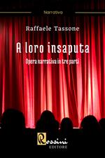 A loro insaputa. Opera narrativa in tre parti