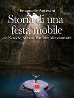 Storia di una festa mobile. Con Nietzsche, Kerouac, Von Trier, Alice e tanti altri