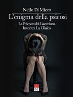 L'enigma della psicosi. La psicoanalisi lacaniana incontra la clinica