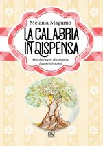 La Calabria in dispensa. Antiche ricette di conserve, liquori e biscotti