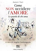 Come non uccidere l'amore. Le parole di chi ama