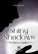 Shiny shadows. Tra luce e ombra