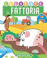 Colorare la fattoria. Ediz. illustrata