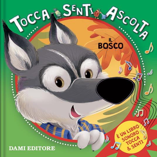 Il bosco. Tocca senti ascolta. Ediz. a colori - Silvia D'Achille - Libro -  Dami Editore - Tocca e senti