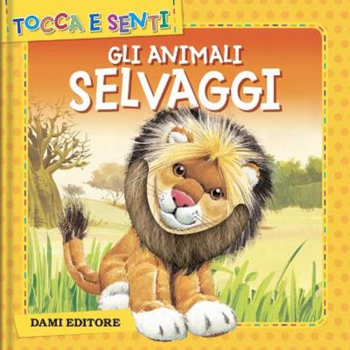 Gli animali selvaggi. Ediz. a colori - Anna Casalis - copertina