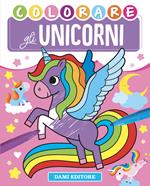 Colorare gli unicorni. Ediz. a colori