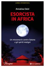 Esorcista in Africa. Un missionario contro Satana e gli spiriti maligni